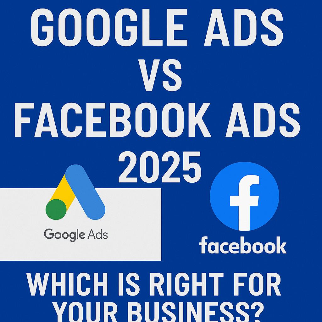 Google Ads vs. Facebook & Instagram Ads: Which Is Right for Your Small Business in 2025?